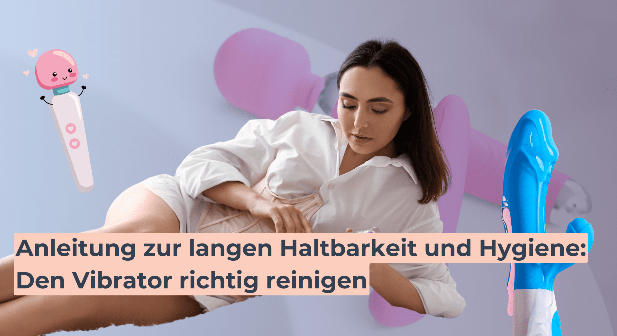 Anleitung zur langen Haltbarkeit und Hygiene Den Vibrator richtig reinigen