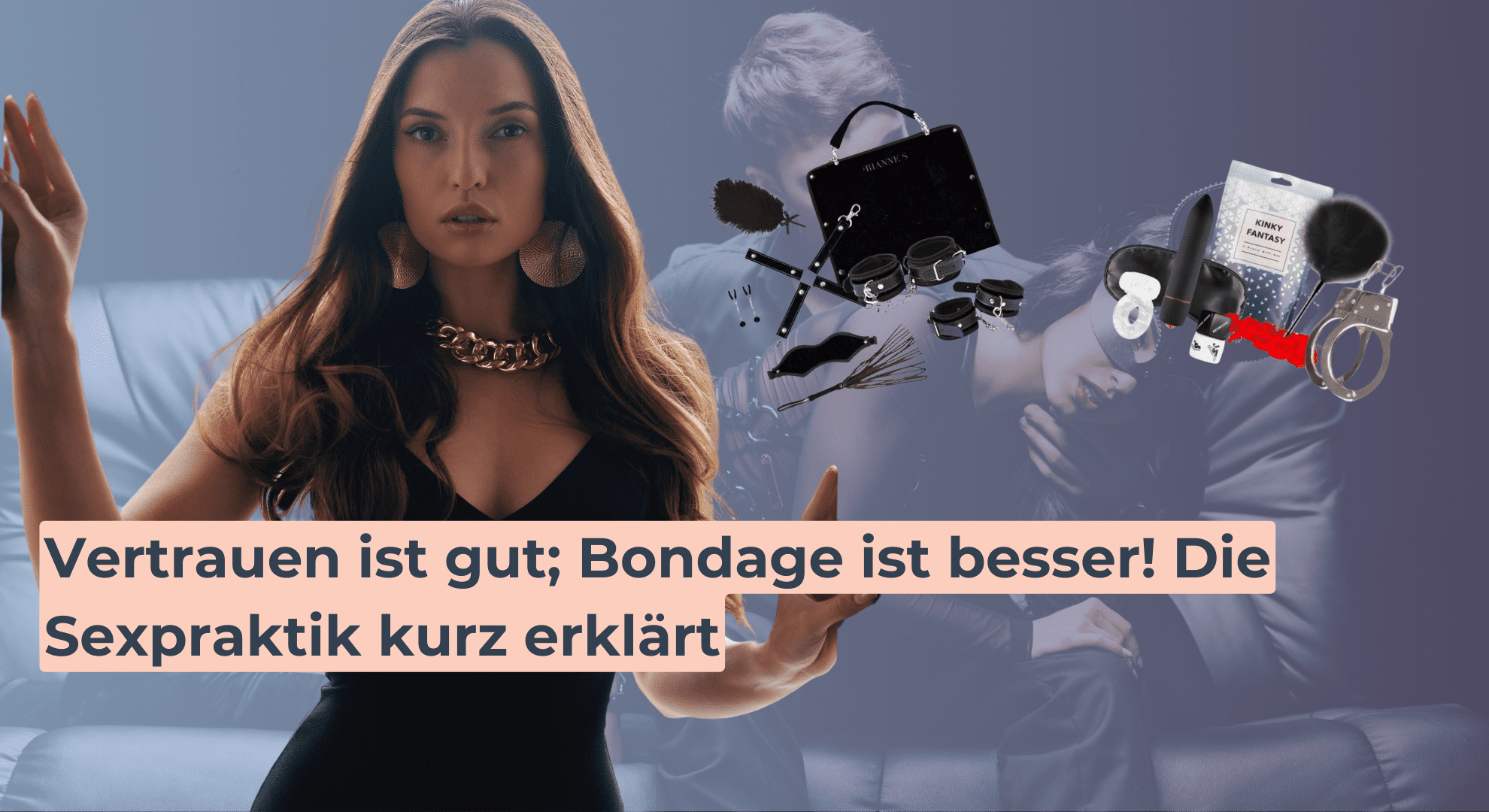 Vertrauen ist gut; Bondage ist besser! Die Sexpraktik kurz erklärt