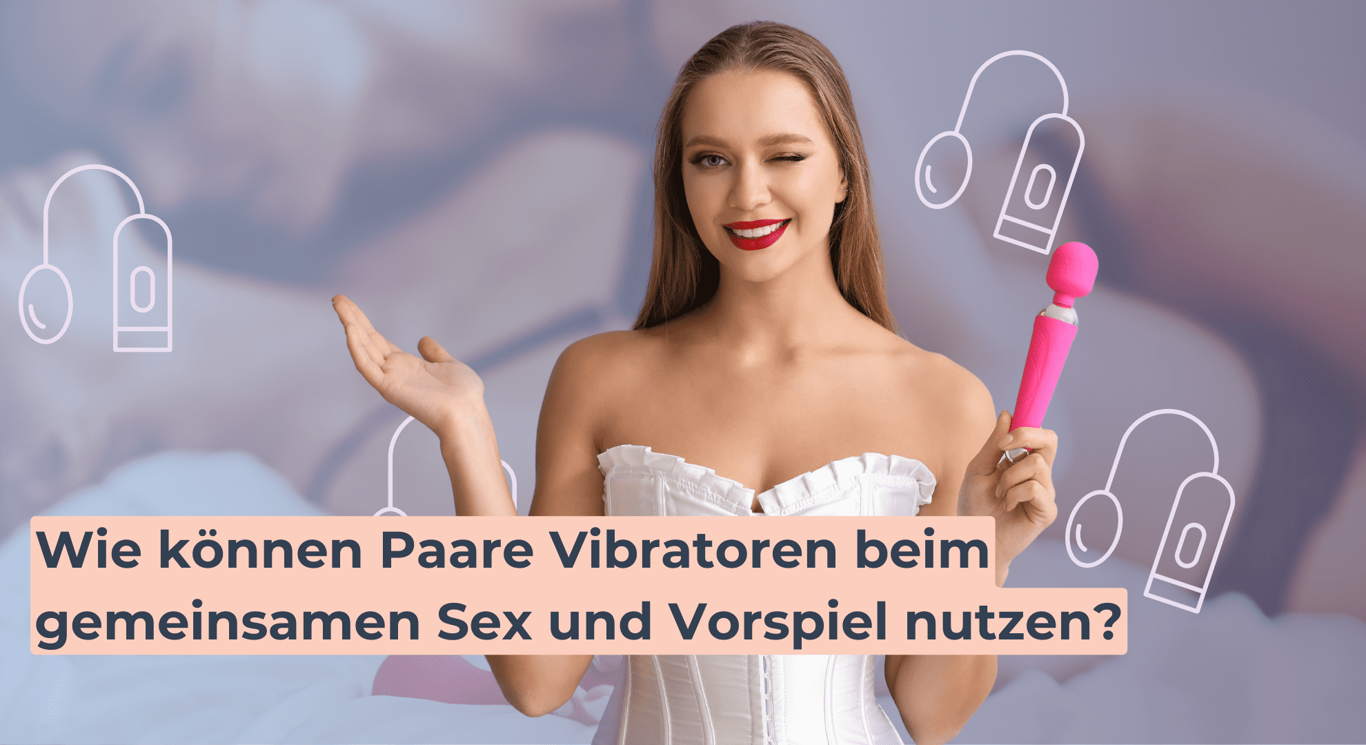 Wie können Paare Vibratoren beim gemeinsamen Sex und Vorspiel nutzen