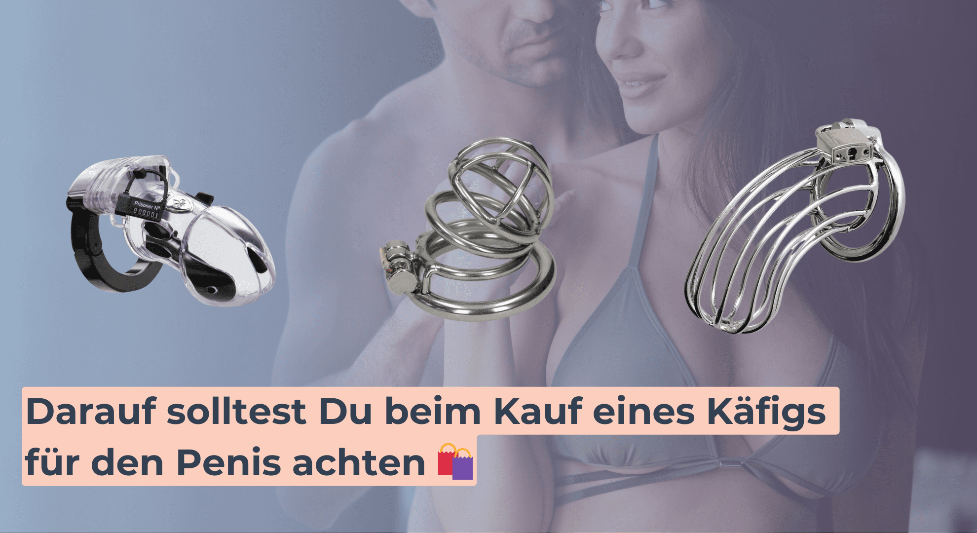 Darauf solltest Du beim Kauf eines Käfigs für den Penis achten 🛍️