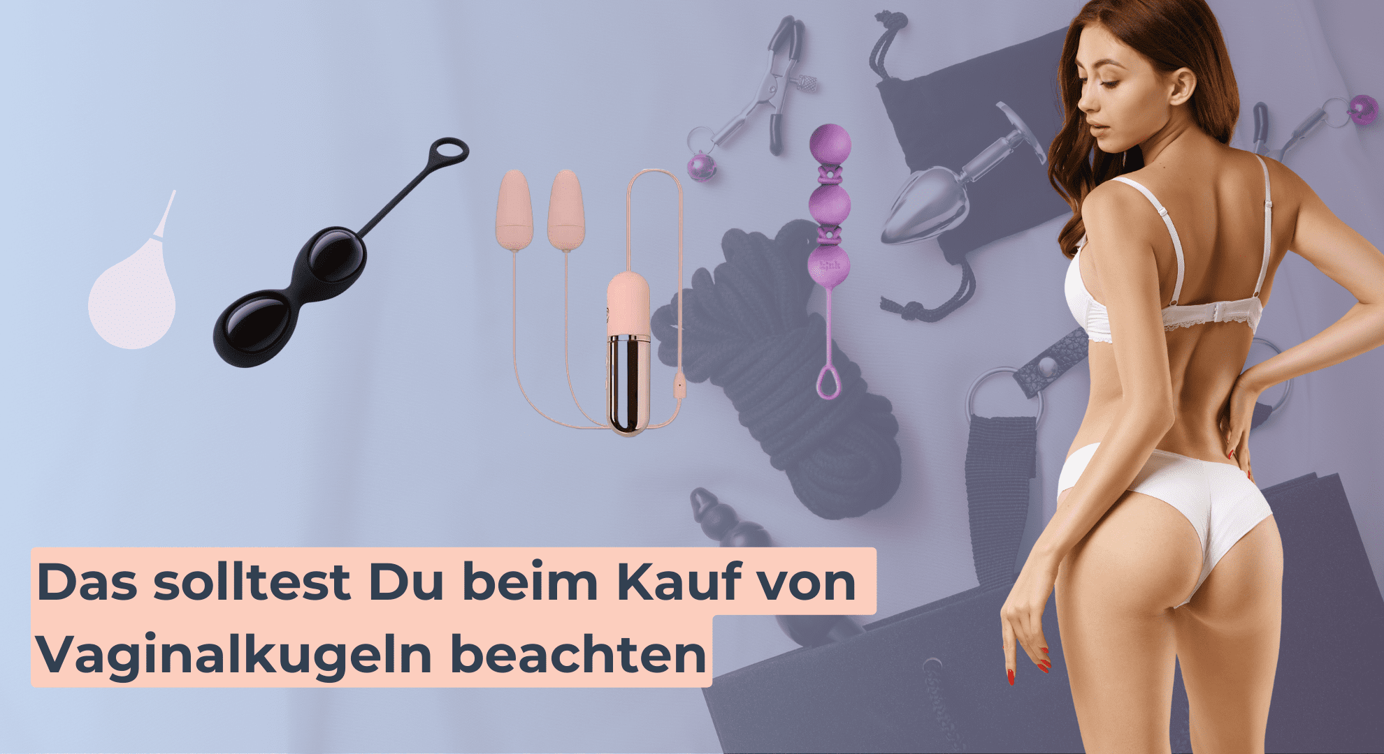 Das solltest Du beim Kauf von Vaginalkugeln beachten