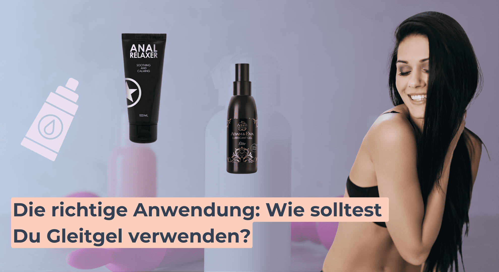 Die richtige Anwendung_ Wie solltest Du Gleitgel verwenden