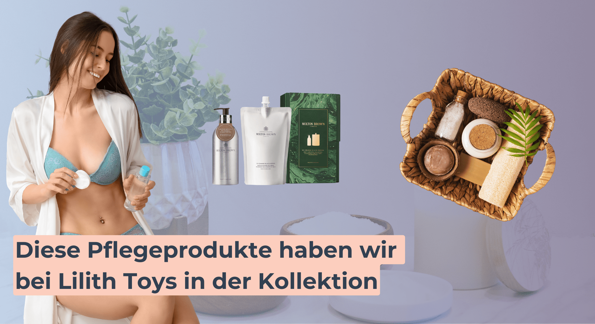 Diese Pflegeprodukte haben wir bei Lilith Toys in der Kollektion