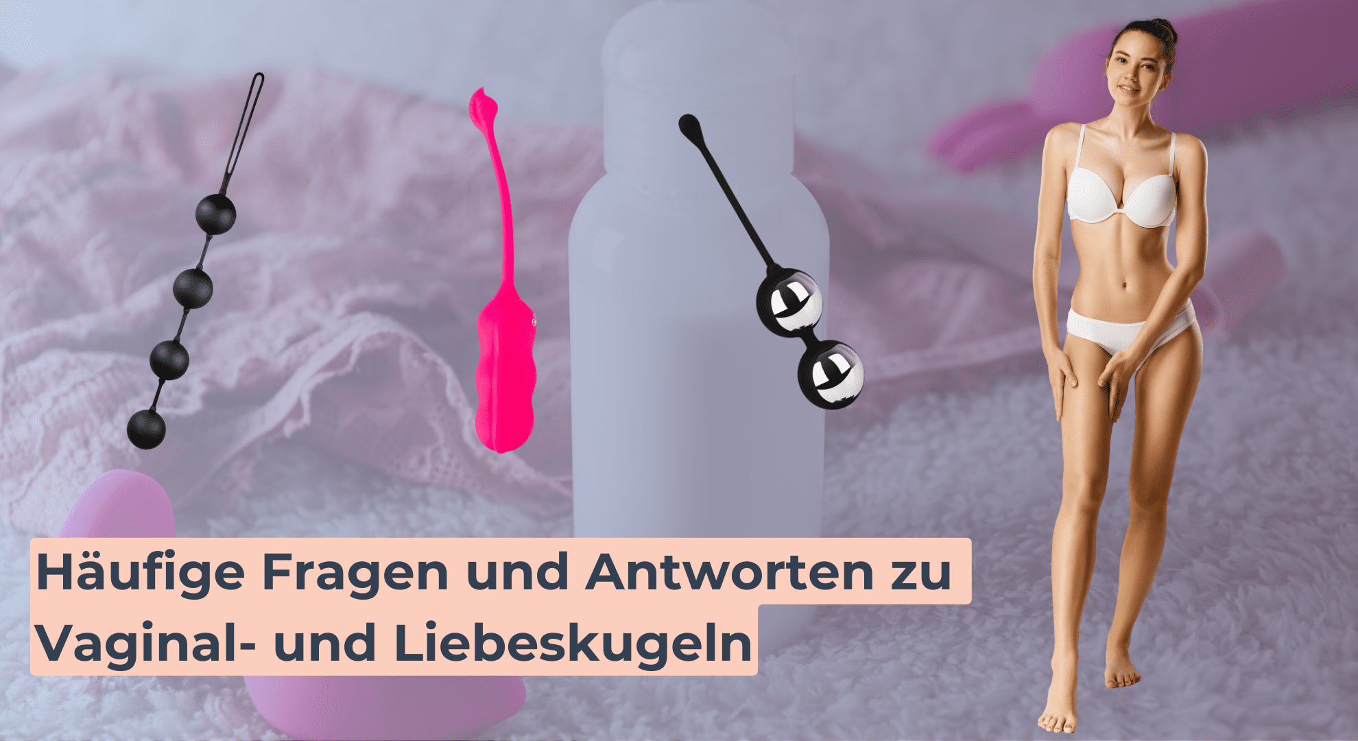 Häufige Fragen und Antworten zu Vaginal- und Liebeskugeln