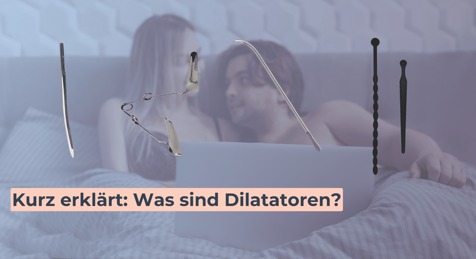 Kurz erklärt_ Was sind Dilatatoren