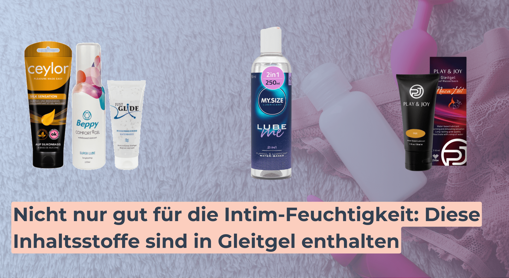 Nicht nur gut für die Intim-Feuchtigkeit_ Diese Inhaltsstoffe sind in Gleitgel enthalten