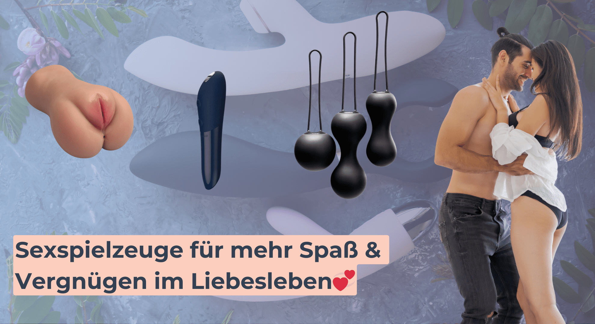 Sexspielzeuge für mehr Spaß & Vergnügen im Liebesleben💞