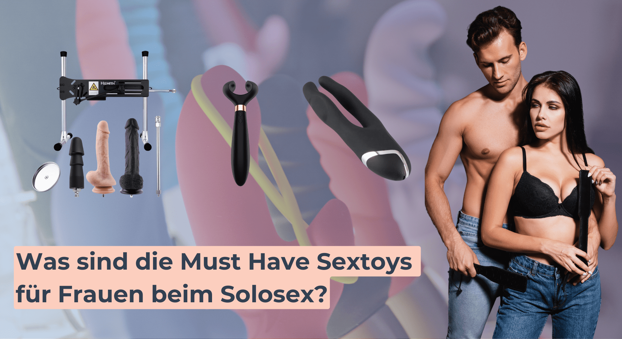 Was sind die Must Have Sextoys für Frauen beim Solosex