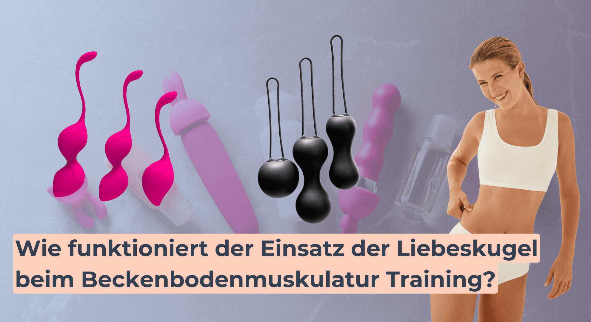 Wie funktioniert der Einsatz der Liebeskugel beim Beckenbodenmuskulatur Training