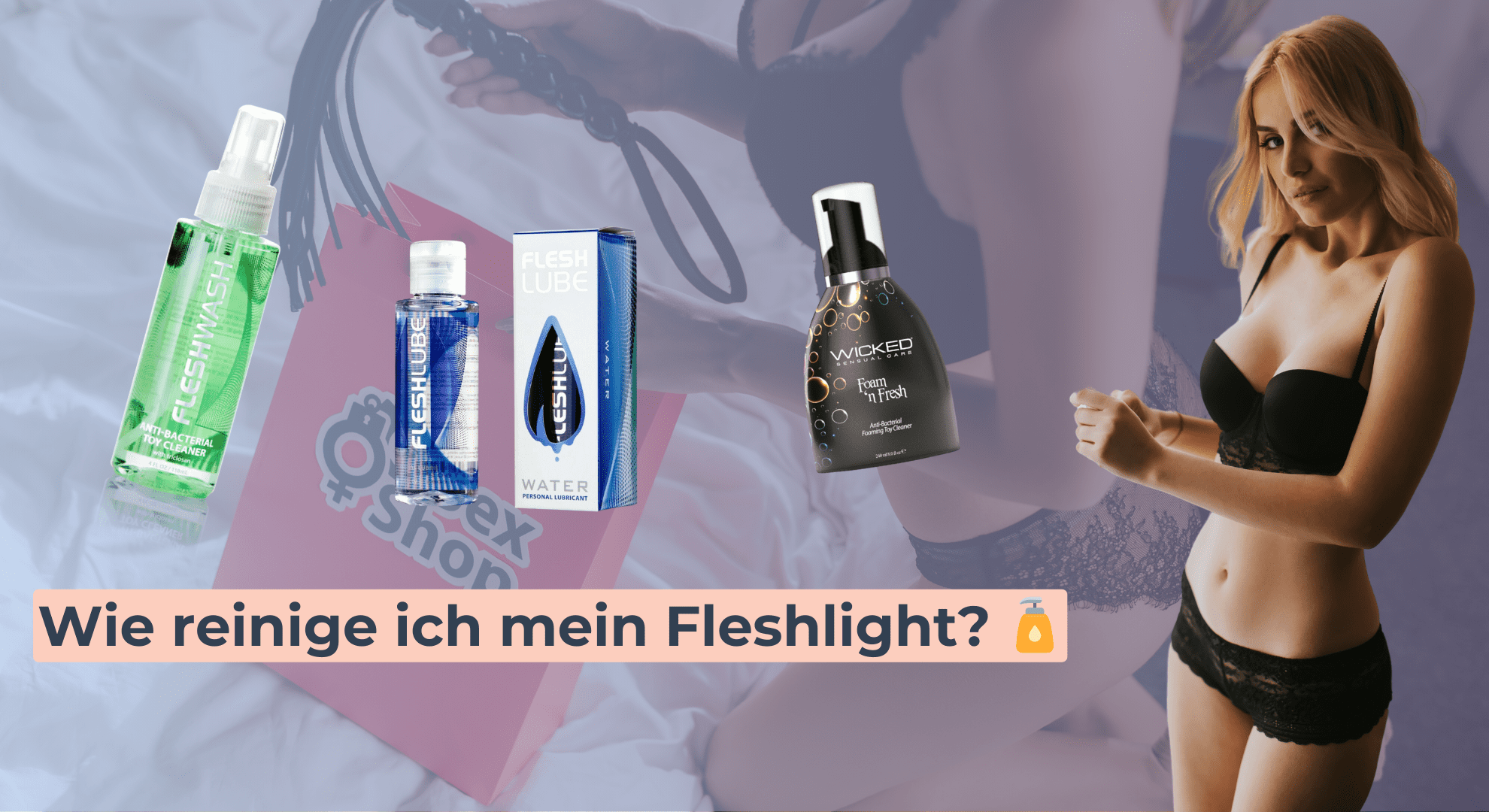 Wie reinige ich mein Fleshlight_ 🧴