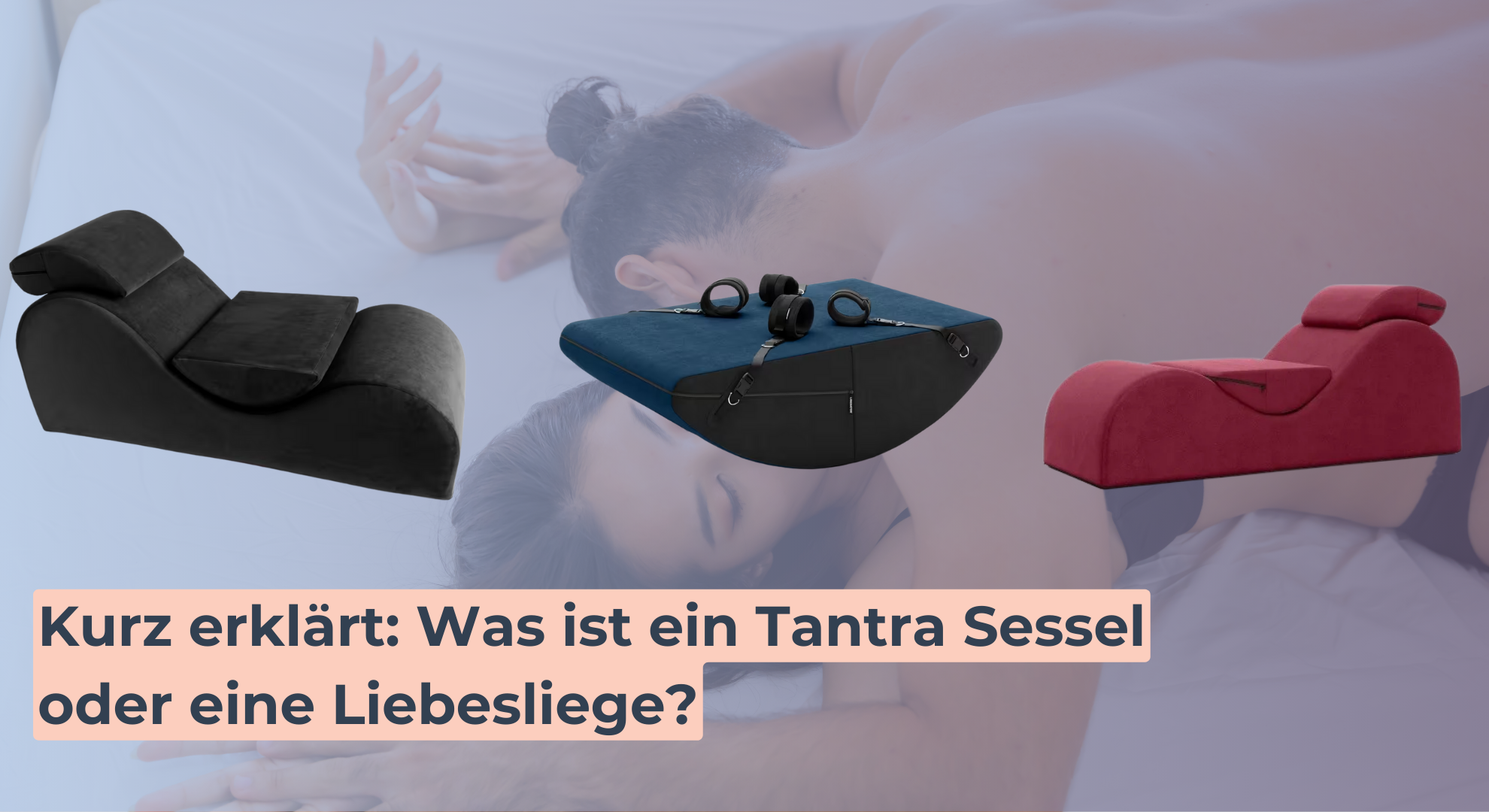 Kurz erklärt_ Was ist ein Tantra Sessel oder eine Liebesliege