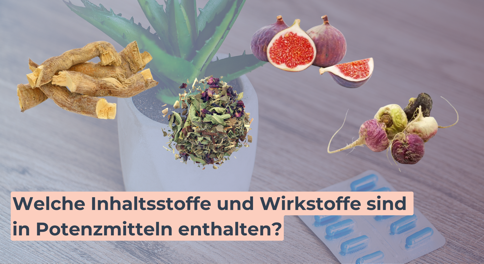 Welche Inhaltsstoffe und Wirkstoffe sind in Potenzmitteln enthalten