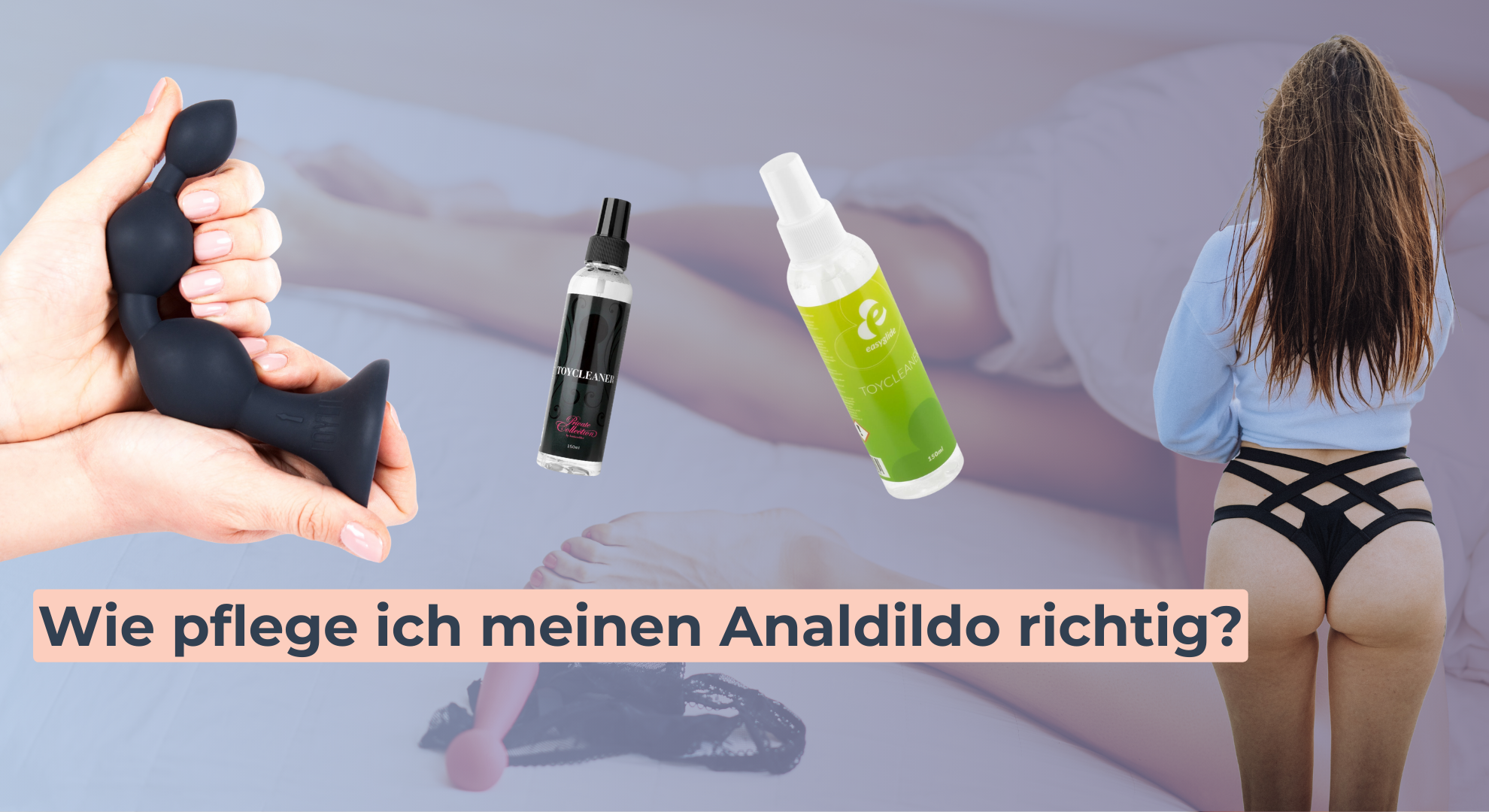 Wie pflege ich meinen Analdildo richtig