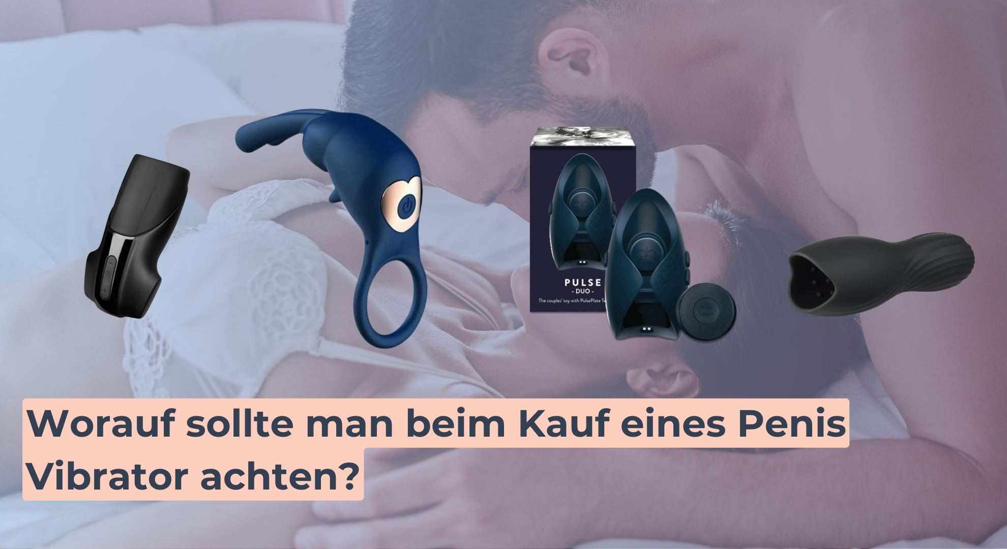 Worauf sollte man beim Kauf eines Penis Vibrator achten