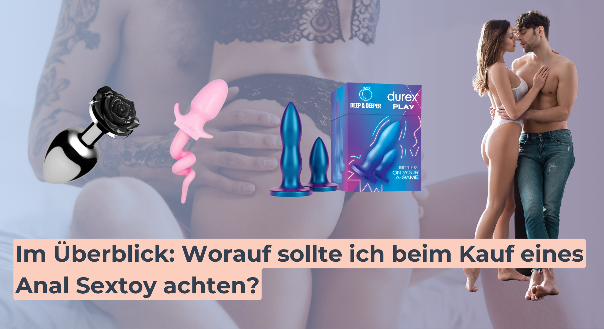 Im Überblick_ Worauf sollte ich beim Kauf eines Anal Sextoy achten