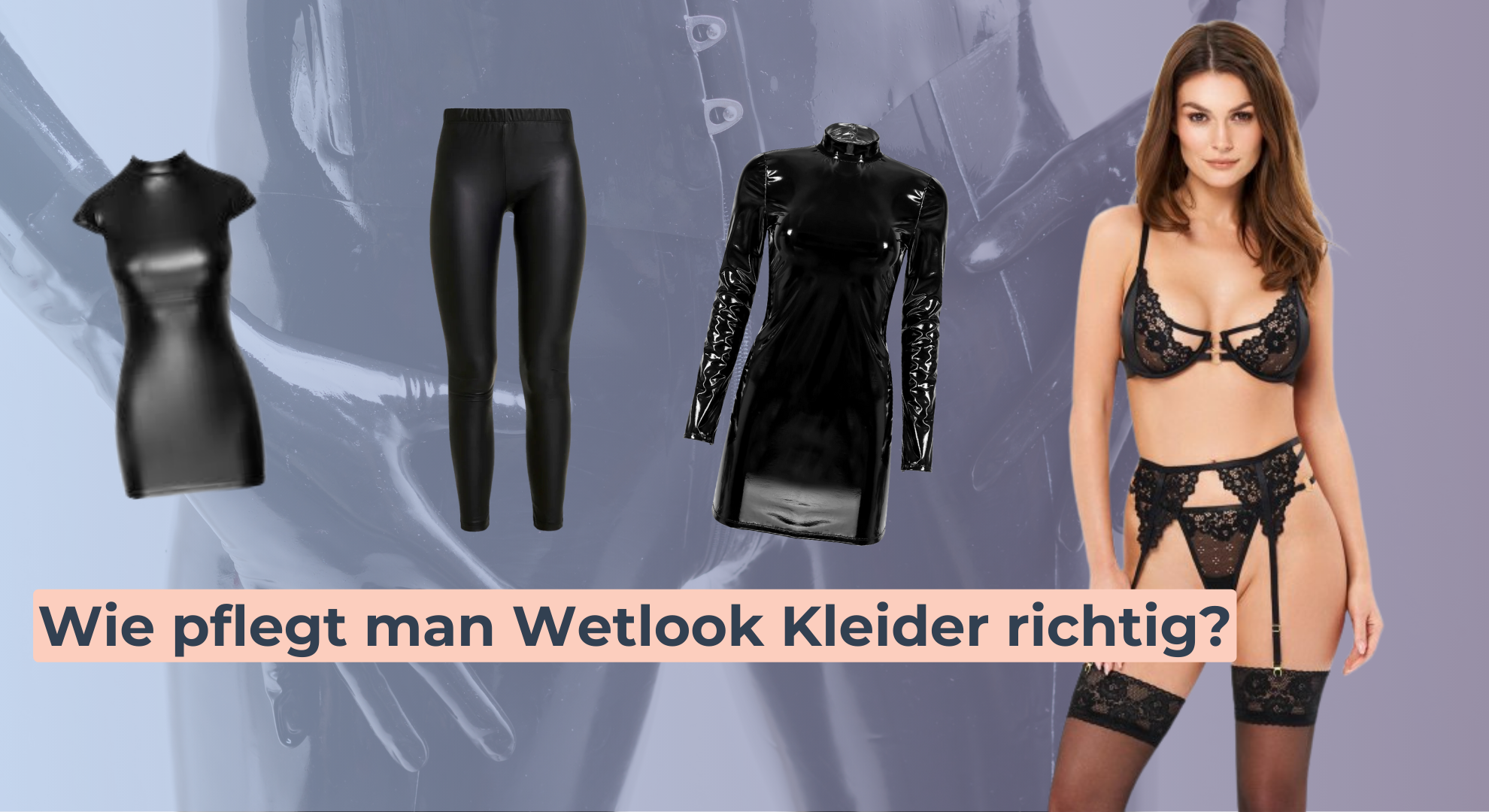 Wie pflegt man Wetlook Kleider richtig