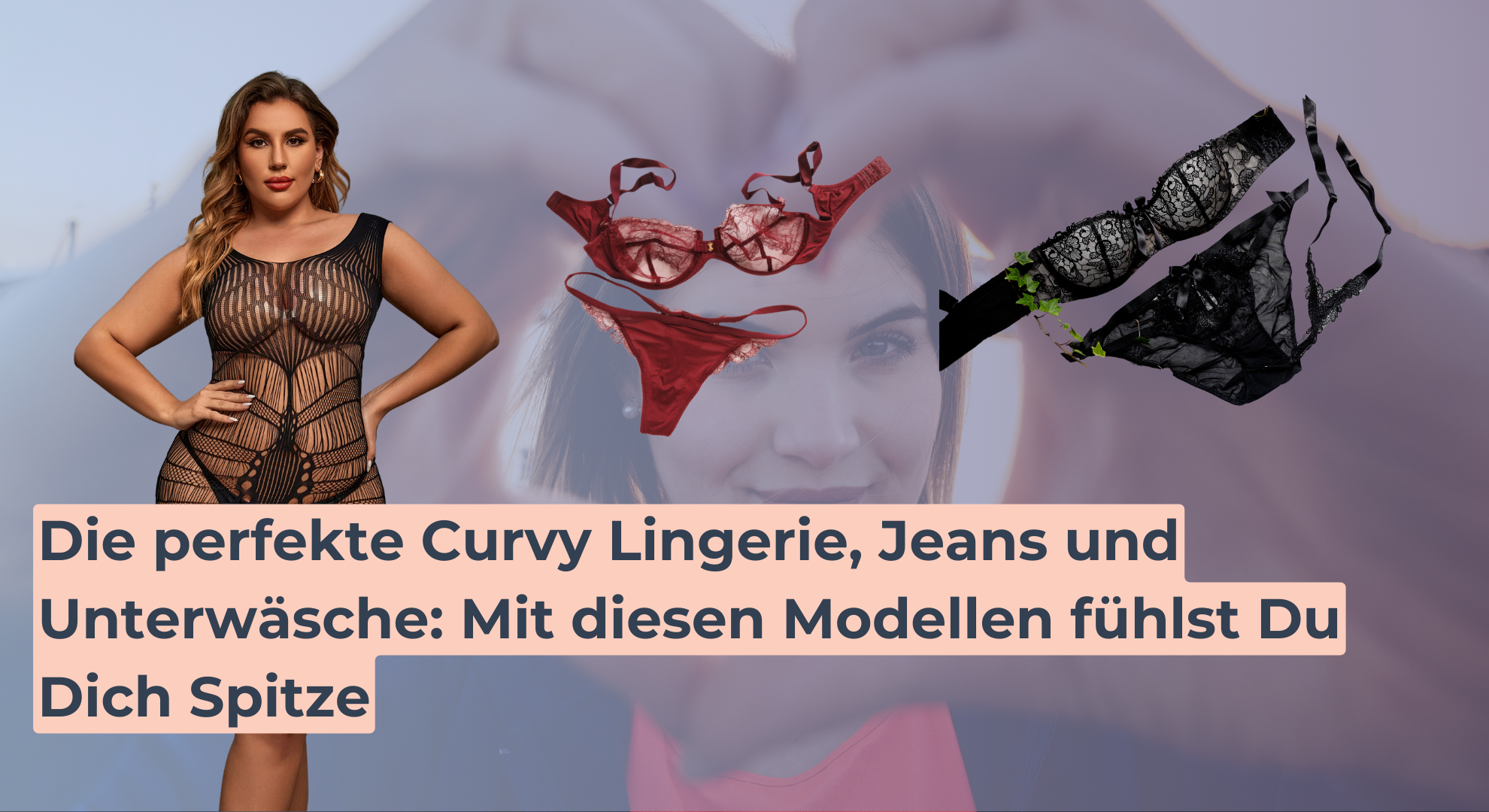 Die perfekte Curvy Lingerie, Jeans und Unterwäsche_ Mit diesen Modellen fühlst Du Dich Spitze
