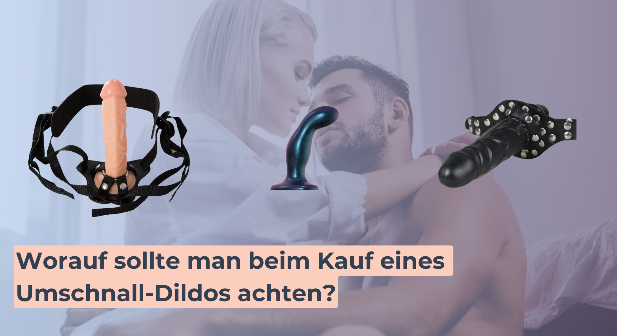 Worauf sollte man beim Kauf eines Umschnall Dildos achten
