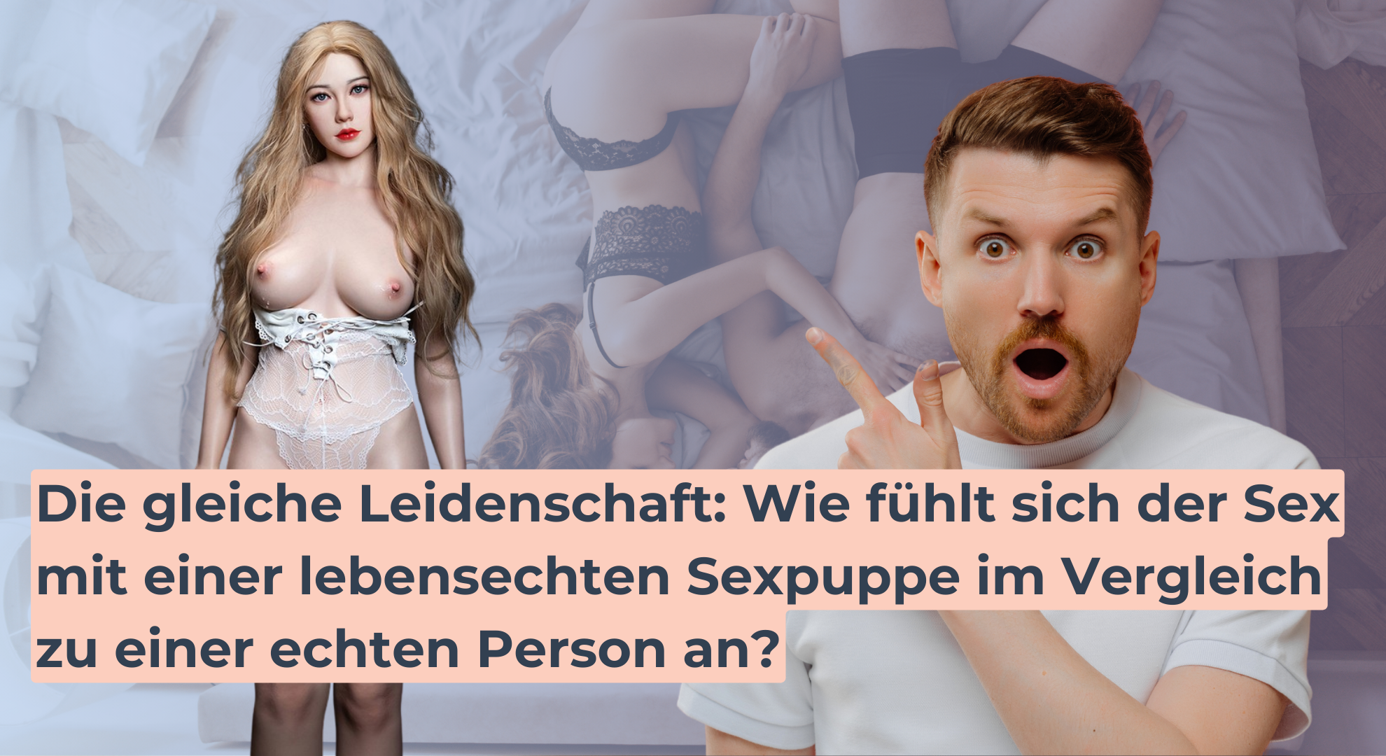 Die gleiche Leidenschaft_ Wie fühlt sich der Sex mit einer lebensechten Sexpuppe im Vergleich zu einer echten Person an