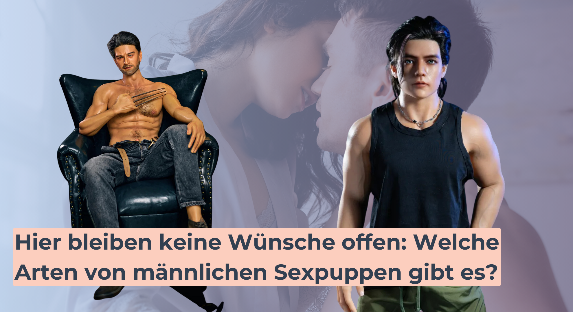 Hier bleiben keine Wünsche offen Welche Arten von männlichen Sexpuppen gibt es